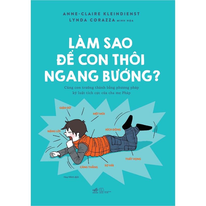 Sách Làm sao để con thôi ngang bướng? - Nhã Nam - BẢN QUYỀN