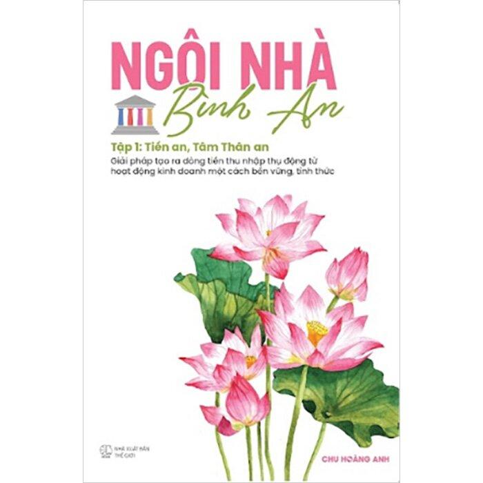 Ngôi Nhà Bình An - Tập 1 - Tiền An, Tâm Thân An - Chu Hoàng Anh  - Bản Quyền