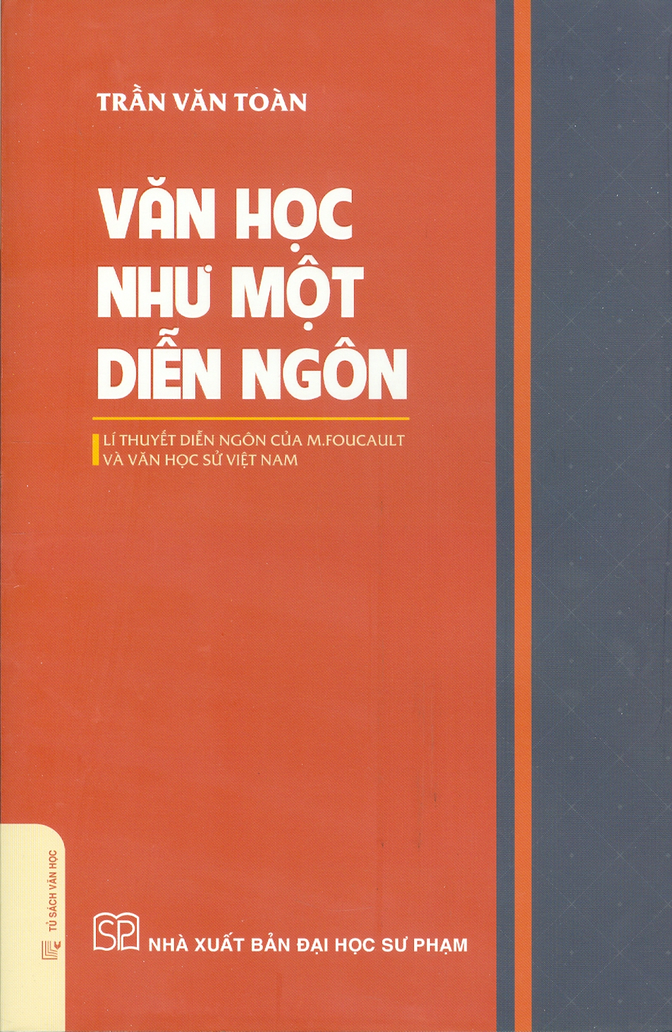 Văn Học Như Một Diễn Ngôn - Lý Thuyết Diễn Ngôn Của M.Foucault Và Văn Học Sử Việt Nam (Bìa cứng) - Trần Văn Toàn (ĐHSP)