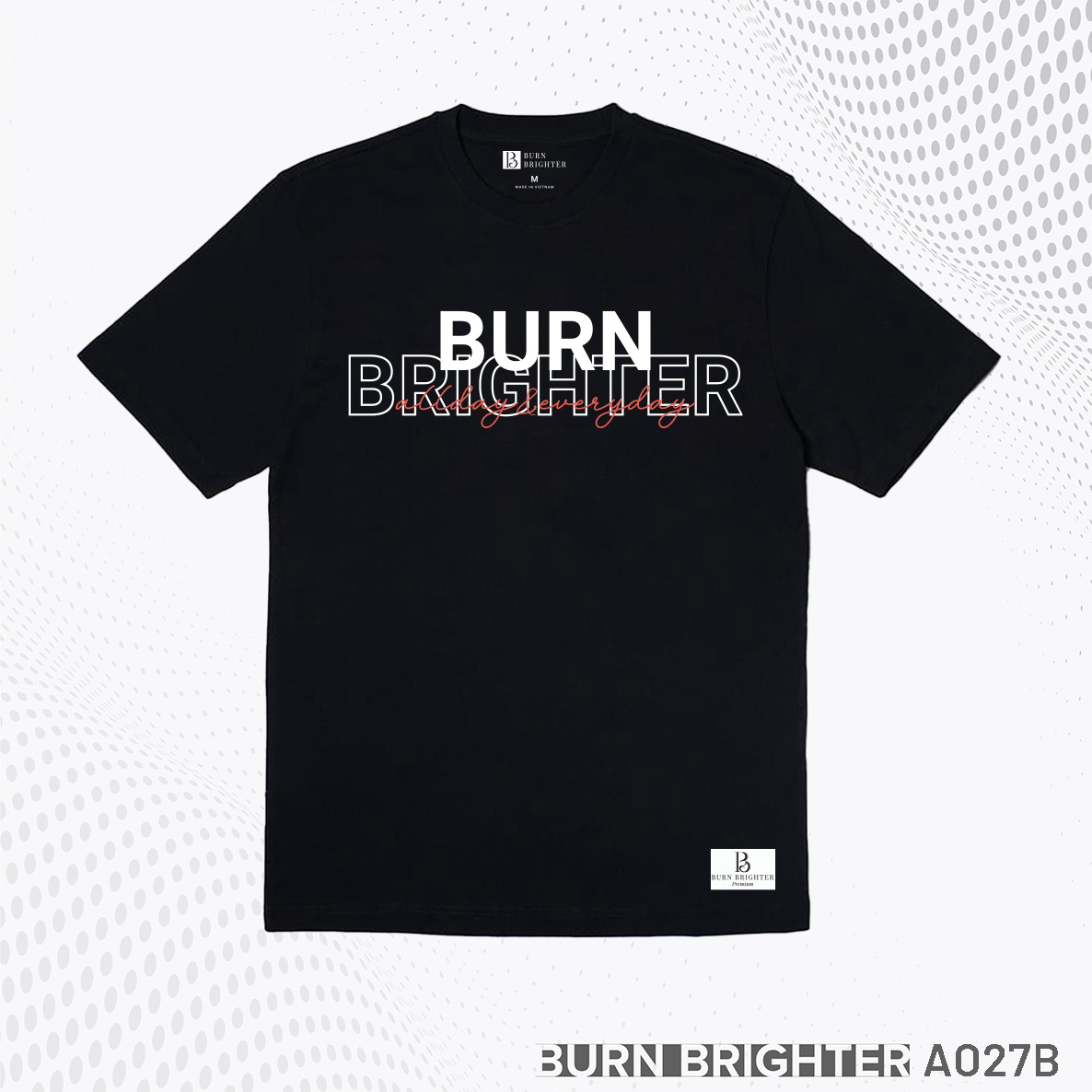 ÁO THUN UNISEX A027 - BURN BRIGHTER