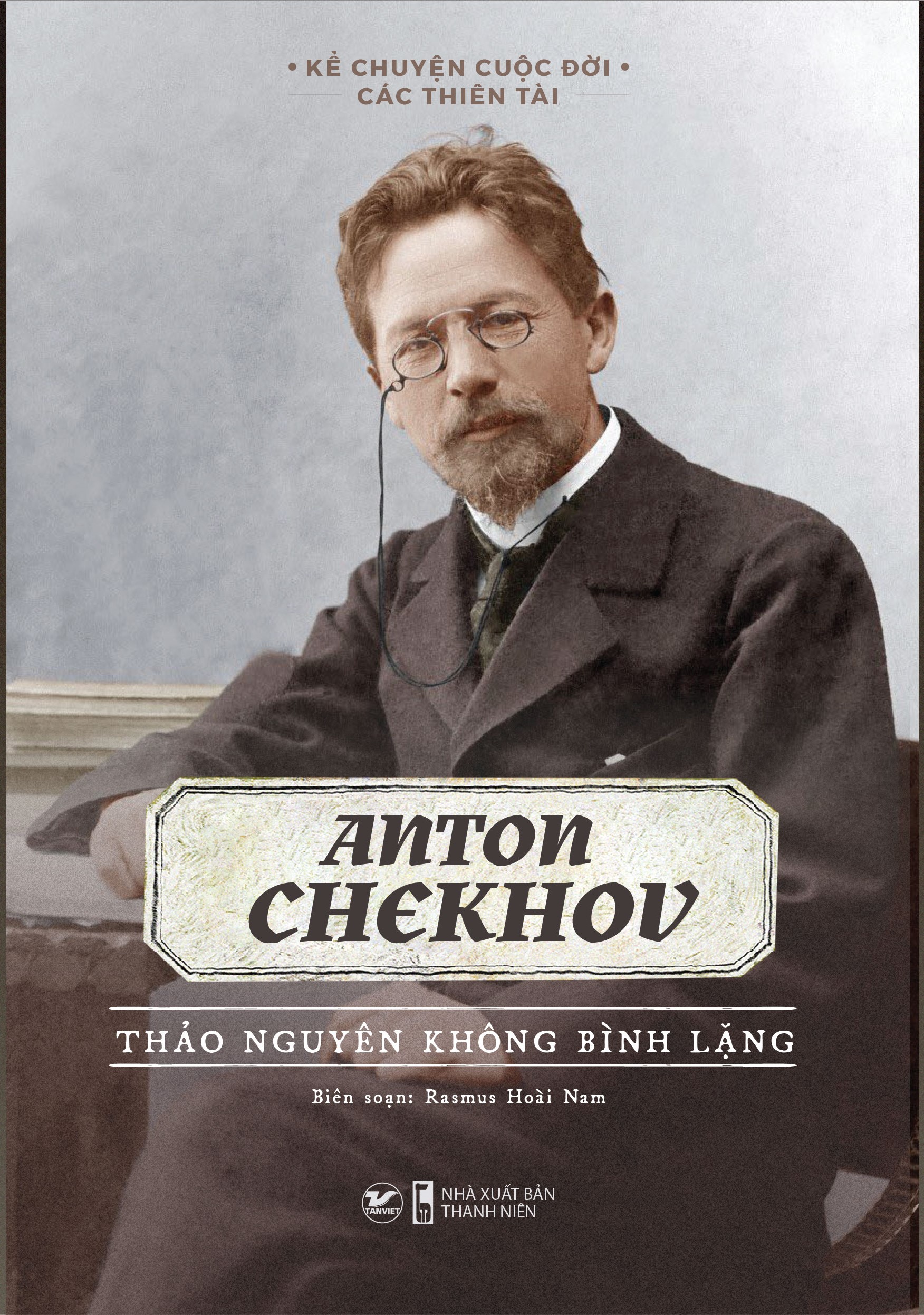 Kể Chuyện Cuộc Đời Các Thiên Tài - Anton Chekhov - Thảo Nguyên Không Bình Lặng