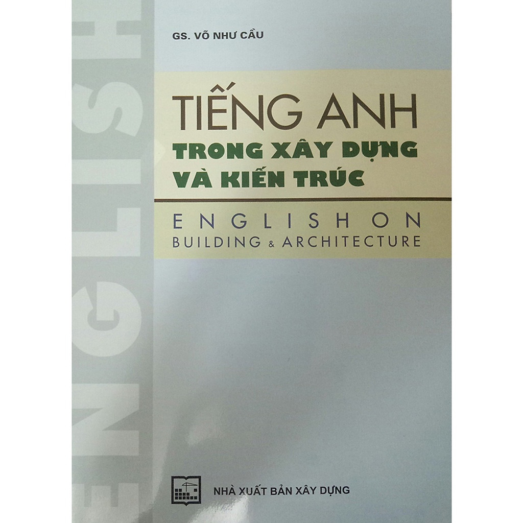 Tiếng Anh Trong Xây Dựng Và Kiến Trúc (Tái Bản)-MK