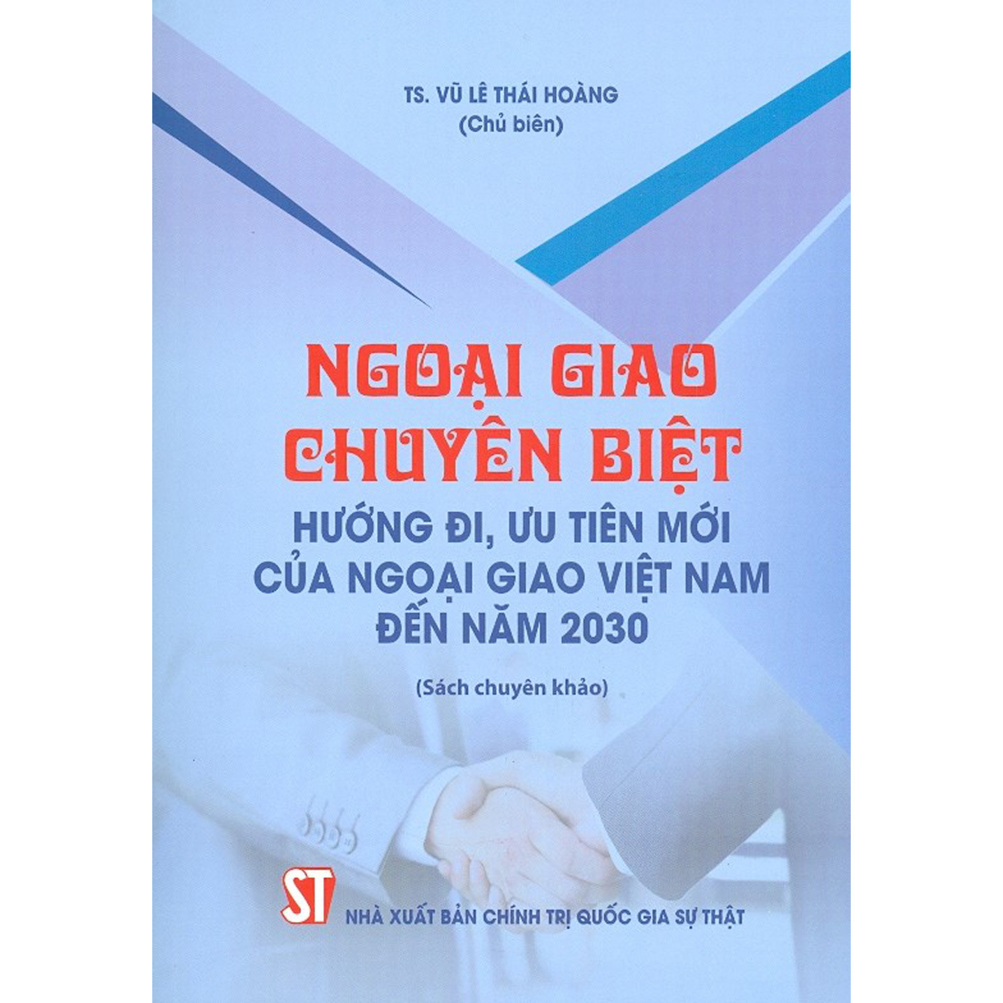 Ngoại Giao Chuyên Biệt Hướng Đi, Ưu Tiên Mới Của Ngoại Giao Việt Nam Đến Năm 2030 (Sách Chuyên Khảo)