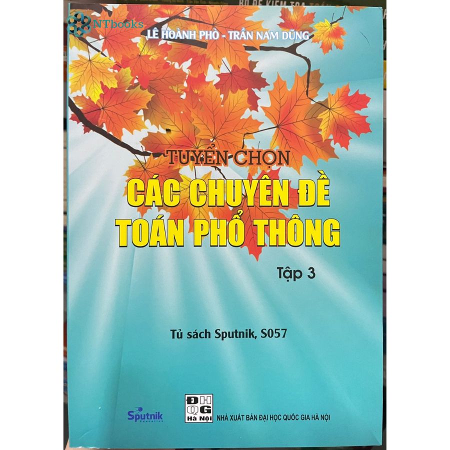 Combo 3 cuốn sách toán học lớp 10-11-12: Tuyển chọn các chuyên đề toán phổ thông Tập 2,3 + Các kỳ thi toán VMO