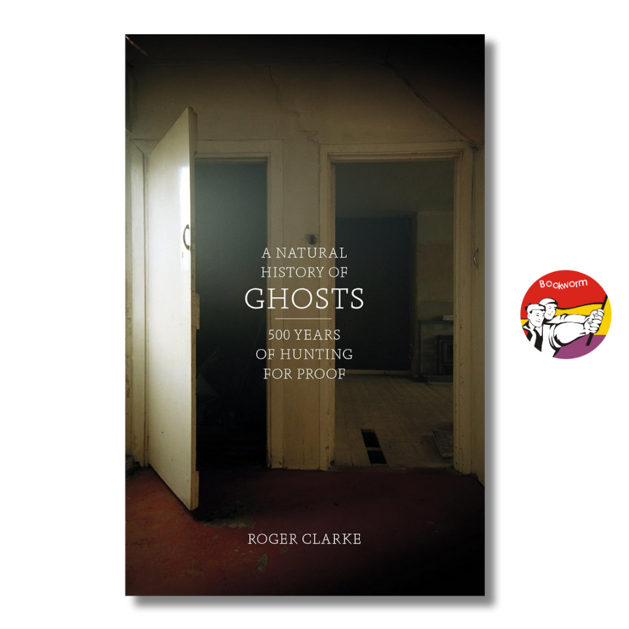 Sách - A Natural History of Ghosts: 500 Years of Hunting for Proof by Roger Clarke | Ngoại văn