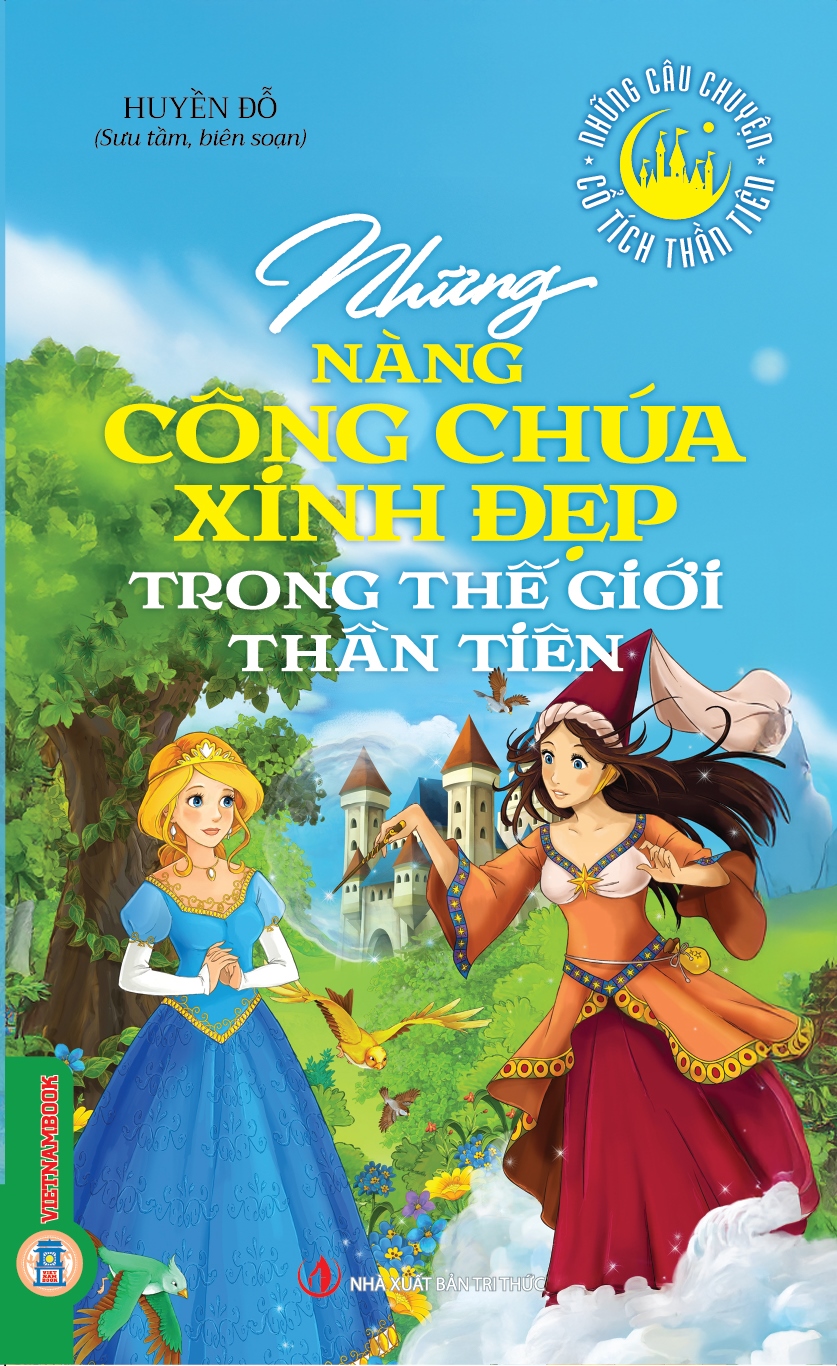 Những Câu Chuyện Cổ Tích Thần Tiên - Những Nàng Công Chúa Xinh Đẹp Trong Thế Giới Thần Tiên