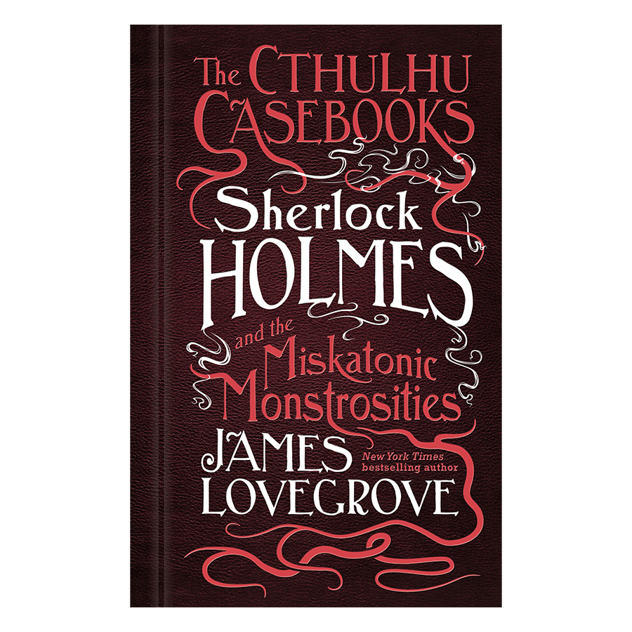 The Cthulhu Casebooks - Sherlock Holmes and the Miskatonic Monstrosities