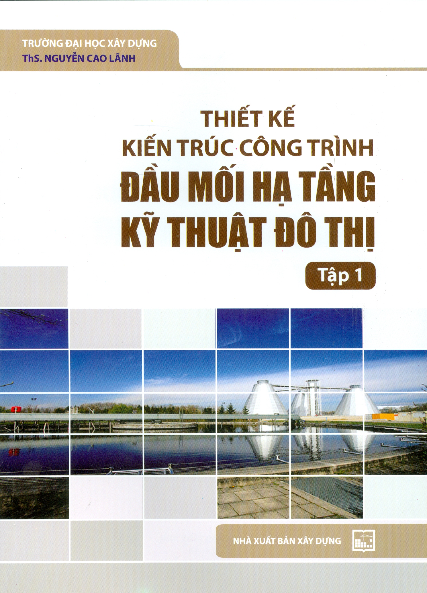 Thiết Kế Kiến Trúc Công Trình Đầu Mối Hạ Tầng Kỹ Thuật Đô Thị. Tập 1 