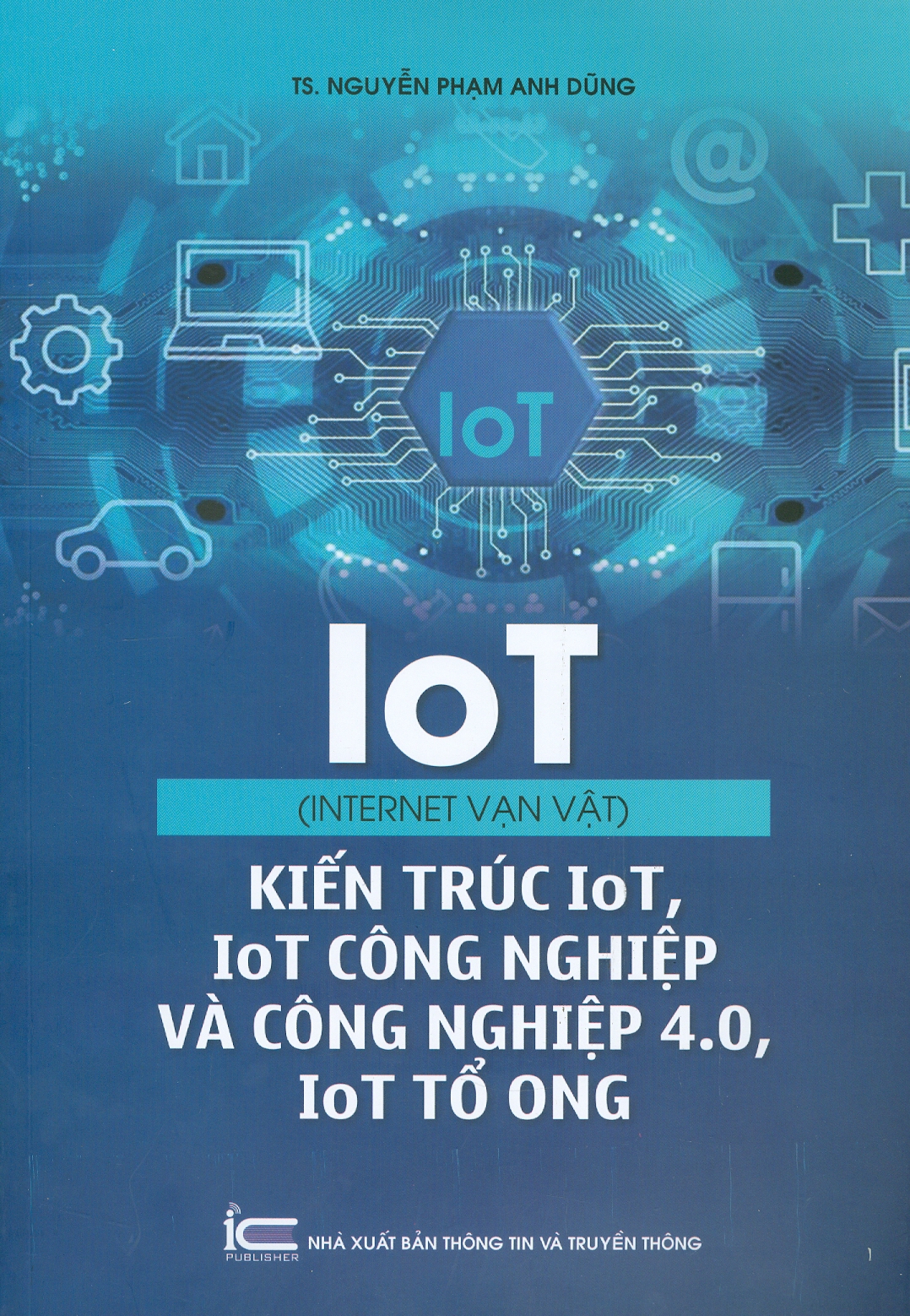 Iot (Internet Vạn Vật) - Kiến Trúc IoT, IoT Công Nghiệp Và Công Nghiệp 4.0, IoT Tổ Ong