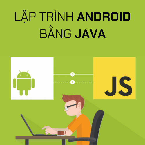 KHÓA HỌC LẬP TRÌNH ANDROID BẰNG JAVA