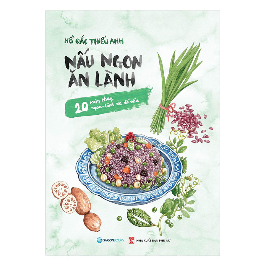 Nấu Ngon Ăn Lành (20 Món Chay Ngon - Lành Và Dễ Nấu) -  bí quyết hâm nóng tình cảm gia đình qua những món chay hấp dẫn, bổ dưỡng