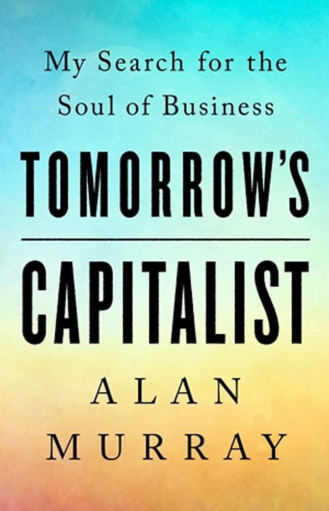 Tomorrow's Capitalist: My Search For The Soul Of Business