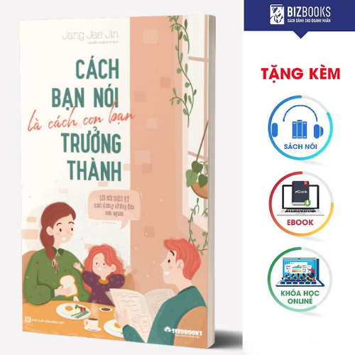 Sách Cách Bạn Nói Là Cách Con Bạn Trưởng Thành – Lời Nói Diệu Kỳ Nuôi Dưỡng Những Đứa Con Ngoan - MinhAnBooks