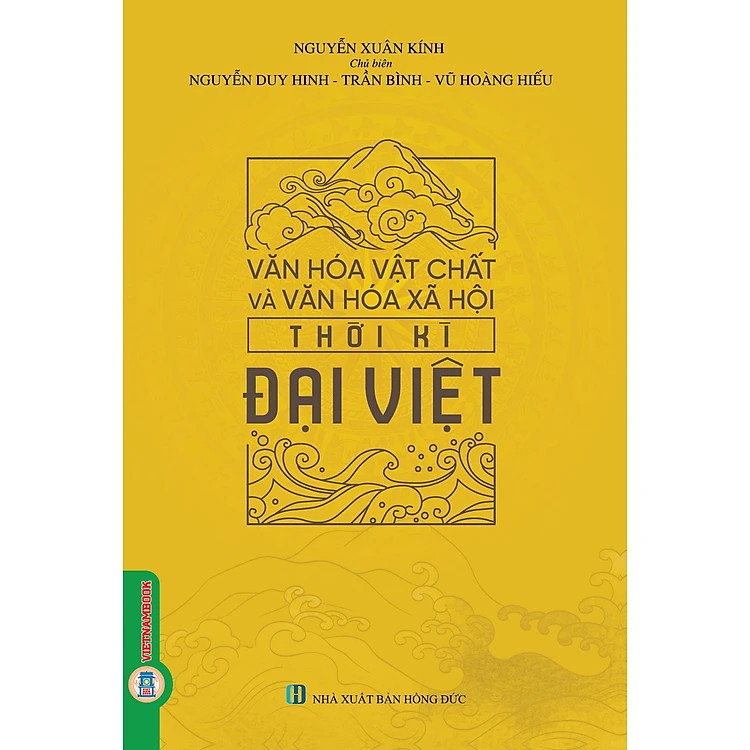 Văn Hóa Vật Chất Và Văn Hóa Xã Hội Thời Kì Đại Việt - Nguyễn Duy Hinh, Trần Bình, Vũ Hoàng Hiếu