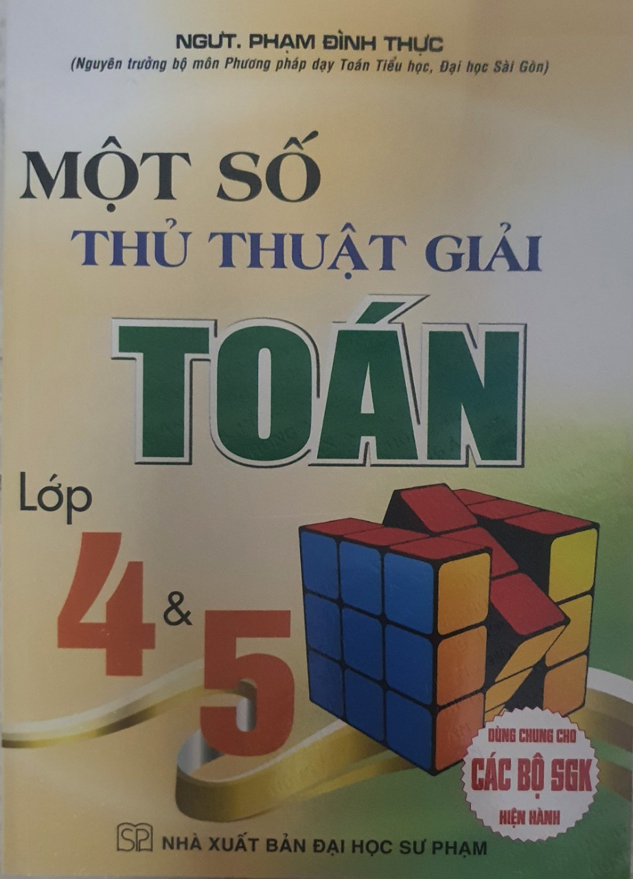 Một Số Thủ Thuật Giải Toán 4 Và 5 ( Dùng Chung Cho Các bộ Sách Giáo Khoa Hiện Hành )