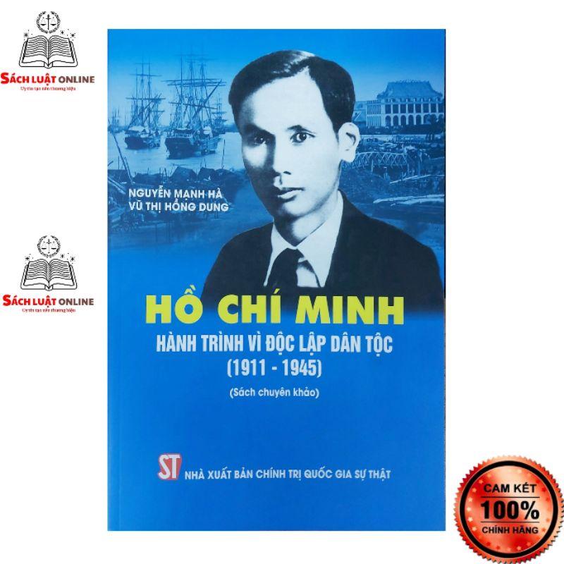 Sách - Hồ Chí Minh hành trình vì độc lập dân tộc (1911 - 1945)