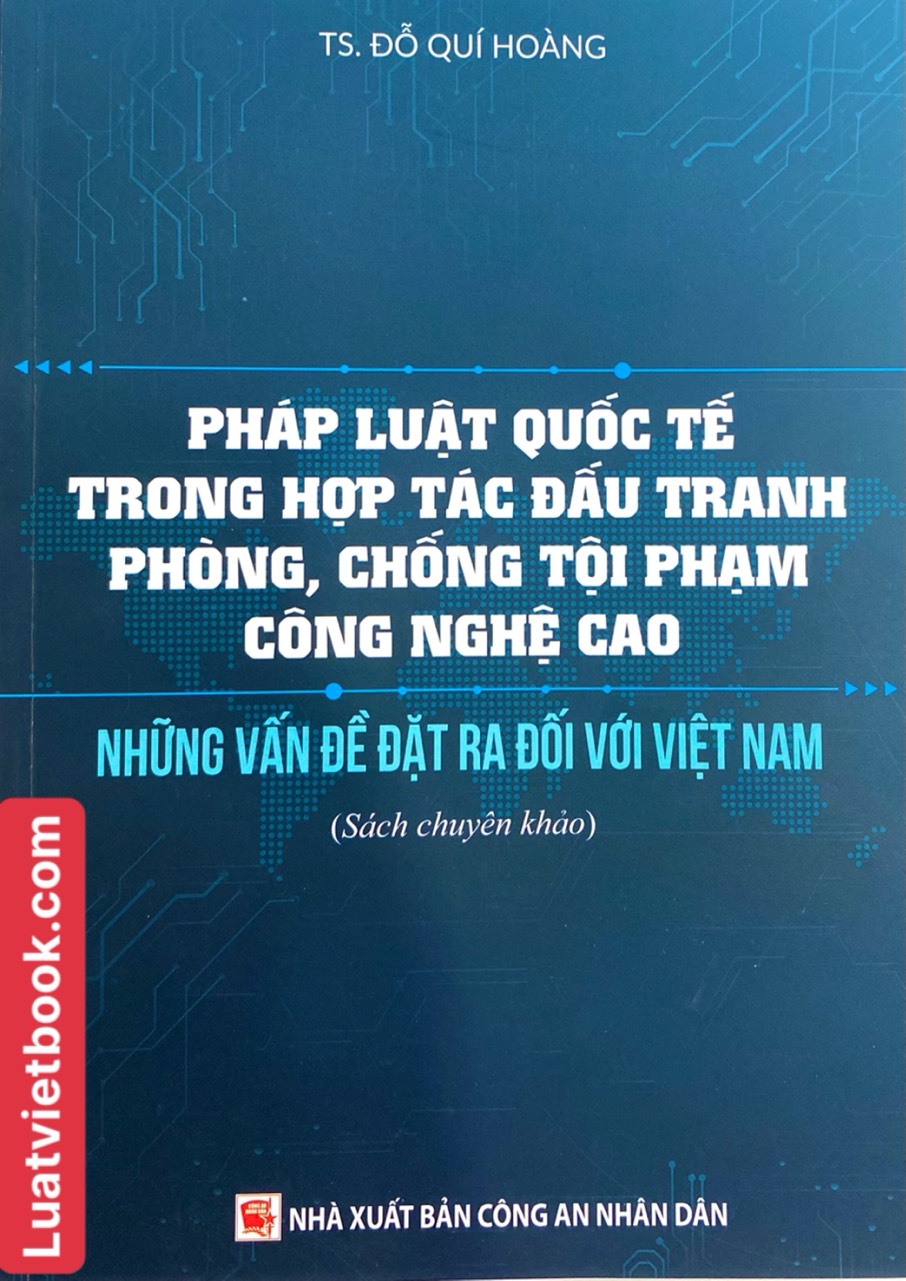 Sách- Pháp luật quốc tế trong hợp túc đấu tranh phòng, chống tội phạm công nghệ cao và những vấn đề đặt ra đối với Việt Nam