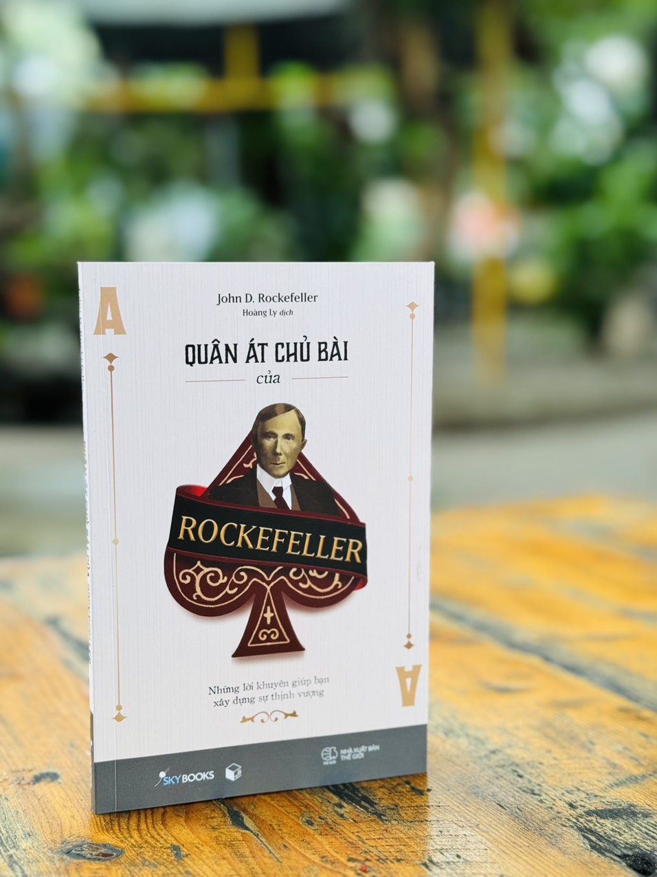 (Tặng kèm Bookmark) QUÂN ÁT CHỦ BÀI CỦA ROCKEFELLER: Những lời khuyên giúp bạn xây dựng sự thịnh vượng - John D. Rockefeller - Hoàng Ly dịch – Skybooks – NXB Thế giới