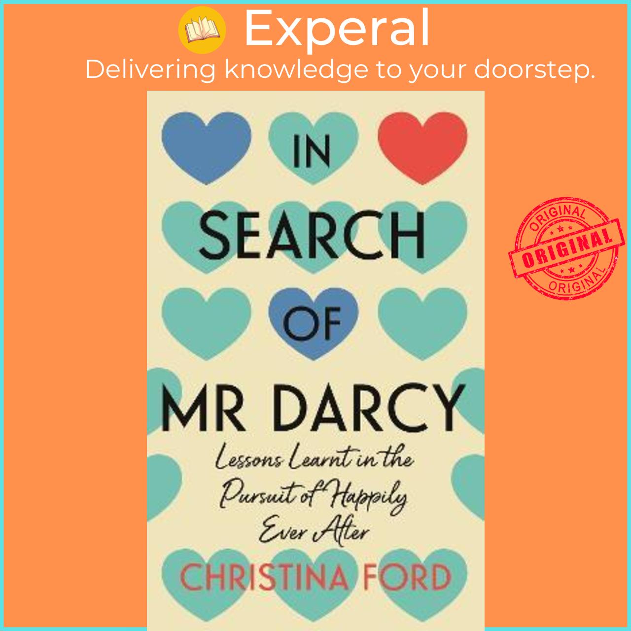 Sách - In Search of Mr Darcy : Lessons Learnt in the Pursuit of Happily Ever A by Christina Ford (UK edition, hardcover)