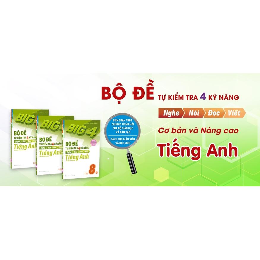 Big 4 Bộ Đề Tự Kiểm Tra 4 Kỹ Năng Nghe - Nói - Đọc - Viết Tiếng Anh Lớp 8 Tập 2 