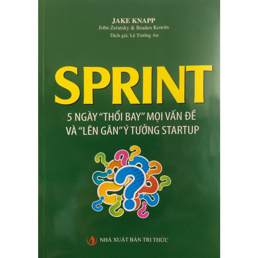 Sprint - 5 Ngày &quot;Thổi Bay&quot; Mọi Vấn Đề Và &quot;Lên Gân&quot; Ý Tưởng Startup (Tái bản 2019)