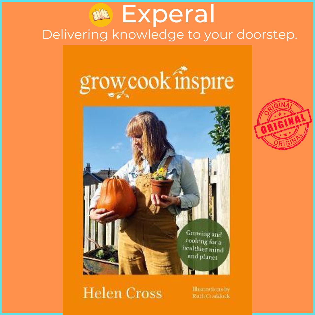 Sách - Grow, Cook, Inspire : Growing and cooking for a healthier mind and planet. by Helen Cross