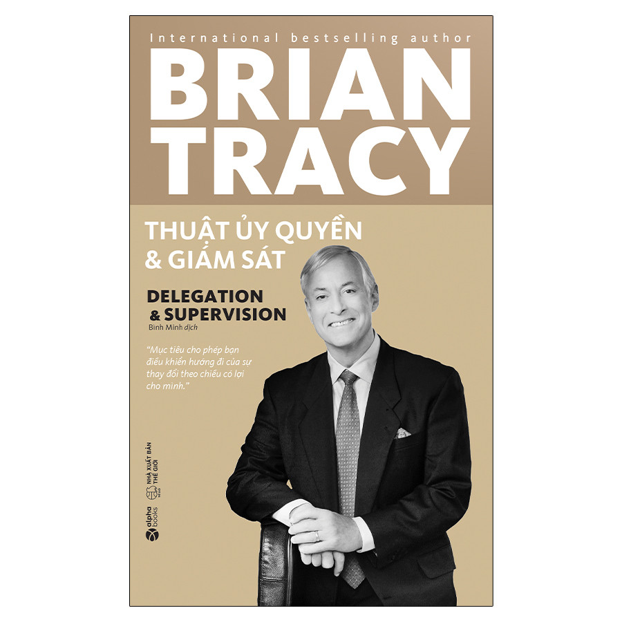 THUẬT ỦY QUYỀN VÀ GIÁM SÁT (Delegation &amp; Supervision) - Brian Tracy (tái bản, bìa mềm)