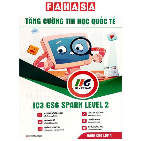 Tăng Cường Tin Học Quốc Tế - IC3 GS6 Spark Level 2 (Tái Bản 2024)