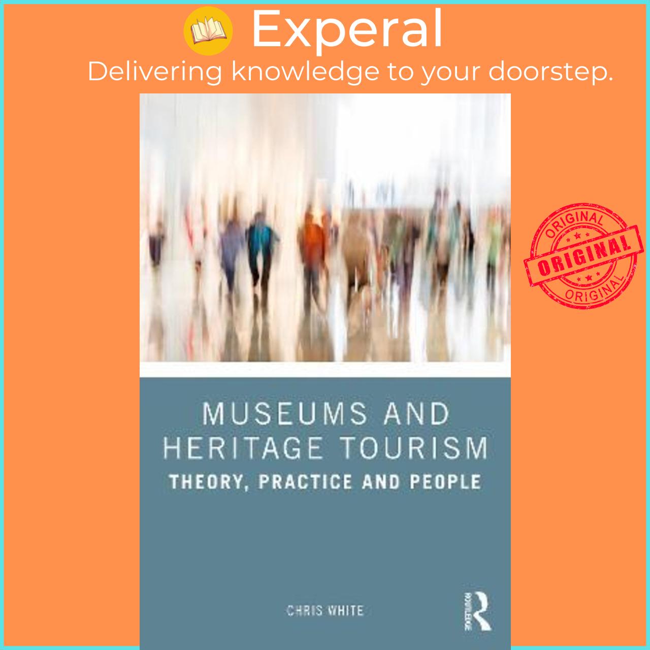 Sách - Museums and Heritage Tourism : Theory, Practice and People by White Chris