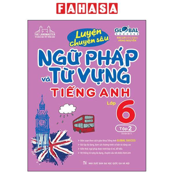 Sách - Global Success - Luyện Chuyên Sâu Ngữ Pháp Và Từ Vựng Tiếng Anh Lớp 6 - Tập 2 (Tái Bản 2024)