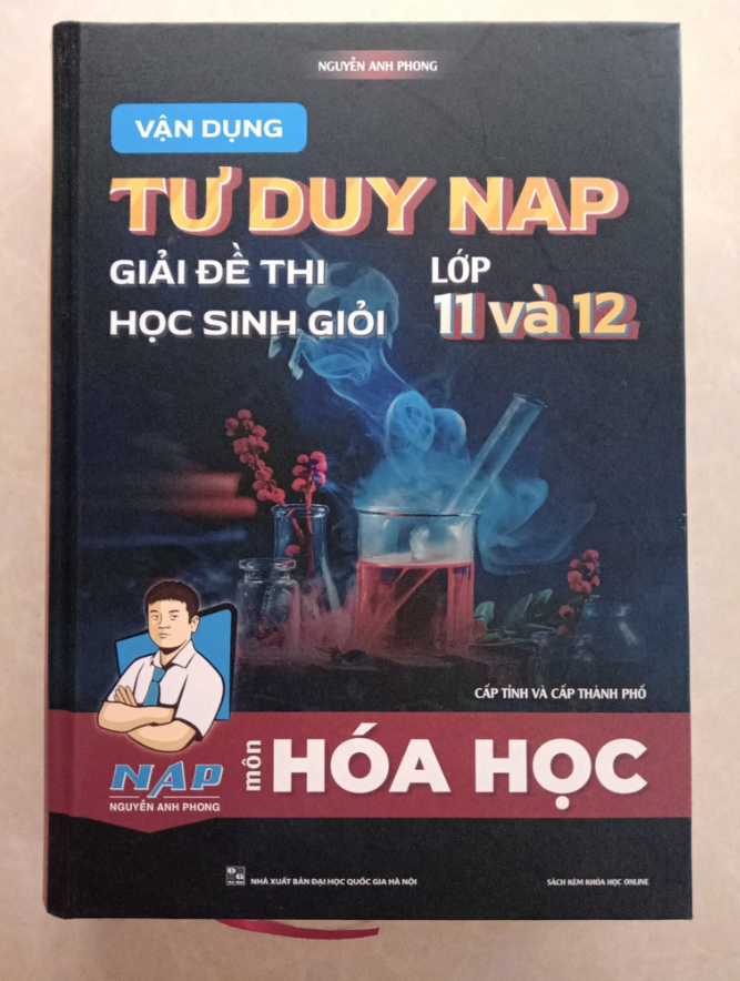 Sách - Vận dụng tư duy NAP giải đề thi học sinh giỏi môn Hóa Học lớp 11 và 12 (Cấp tỉnh và thành phố)