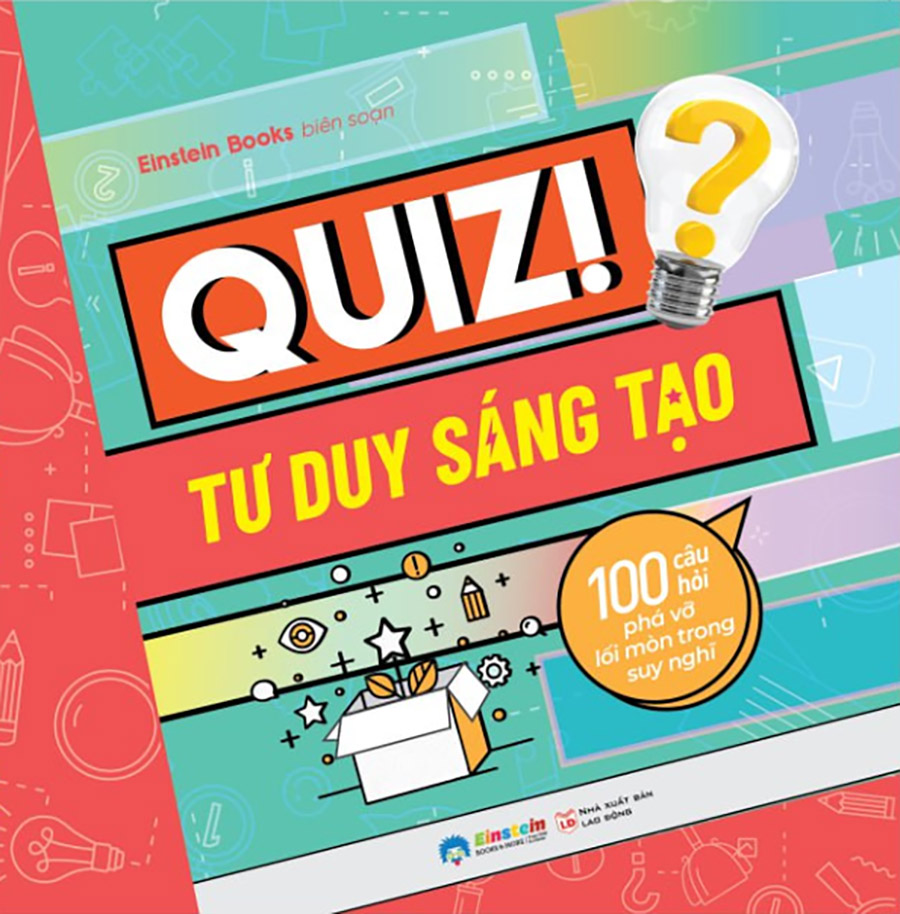 Quiz! 100 Câu Hỏi Phá Vỡ Lối Mòn Trong Suy Nghĩ