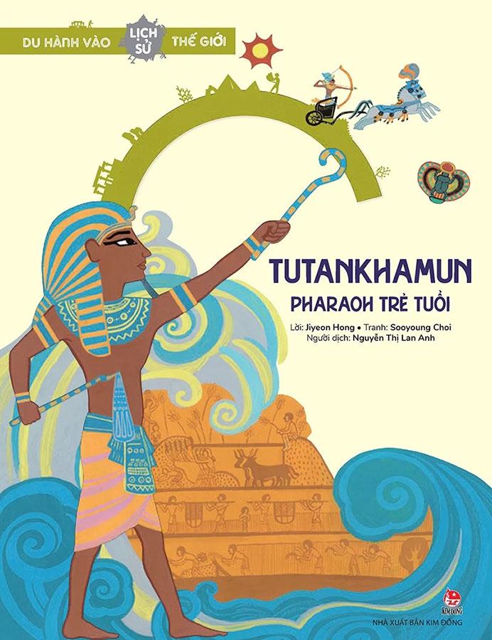 Du Hành Vào Lịch Sử Thế Giới – Tutankhamun - Pharaoh Trẻ Tuổi