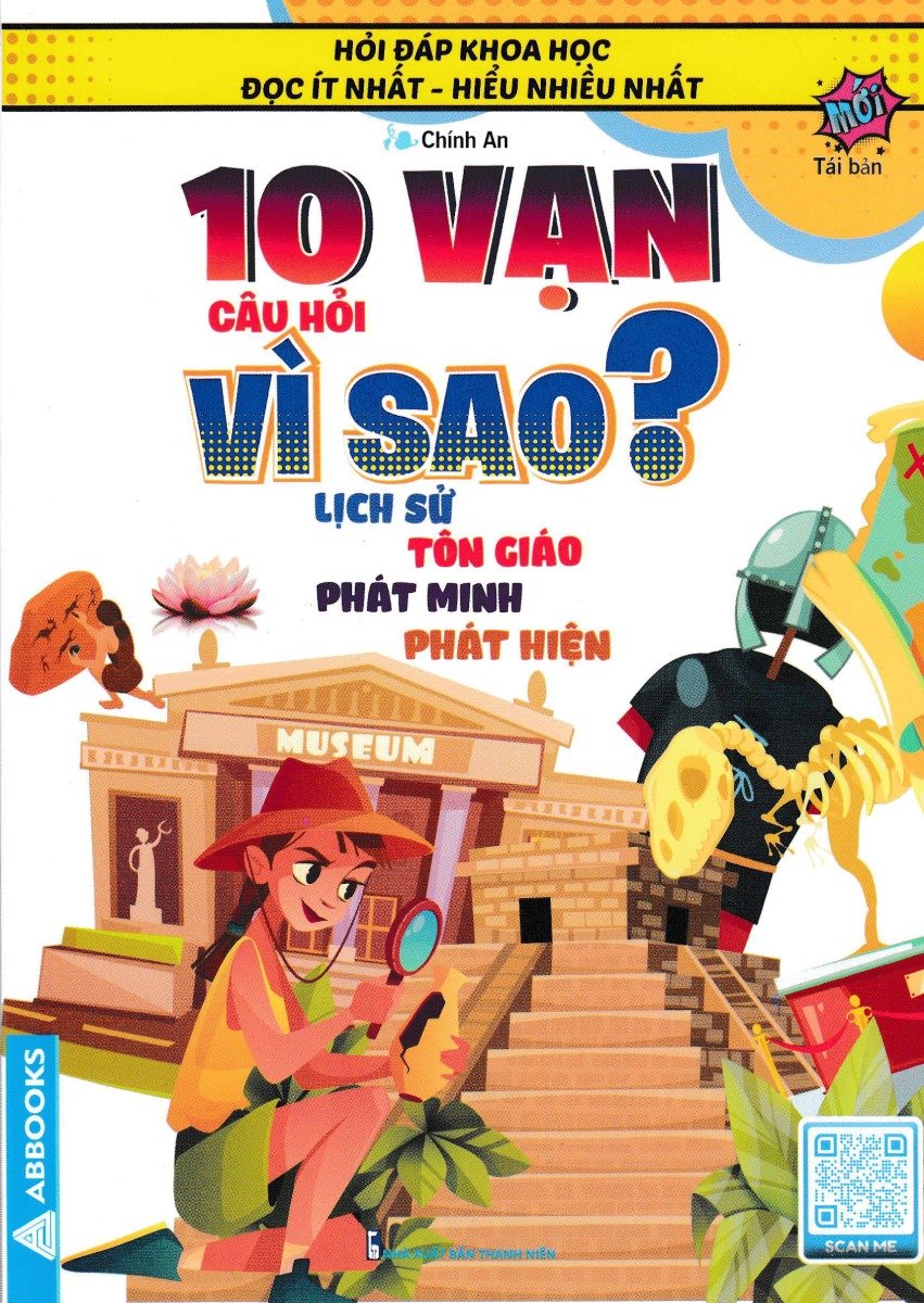 10 Vạn Câu Hỏi Vì Sao? Lịch Sử, Tôn Giáo, Phát Minh Phát Hiện (Tái Bản) _ABB