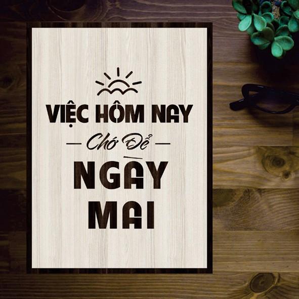 Tranh gỗ DECOR - SLOGAN tạo động lực, Truyền cảm hứng - Việc hôm nay chớ để ngày mai