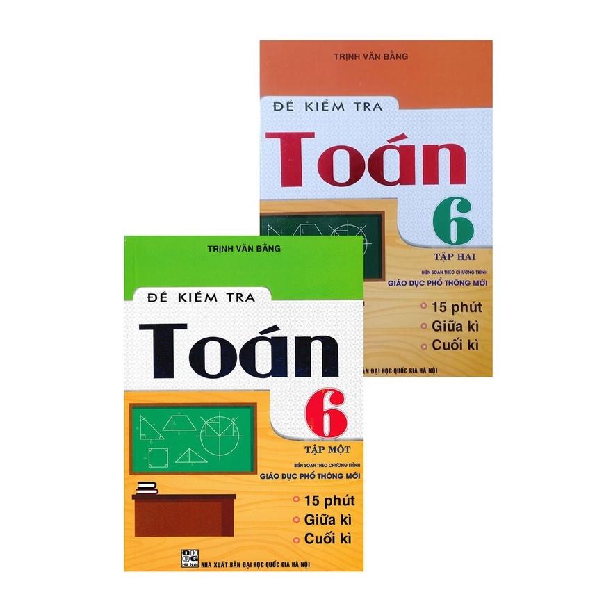 Combo 2 Cuốn Sách Đề kiểm tra Toán 6 Tập 1,2 + Đề kiểm tra Ngữ Văn 6