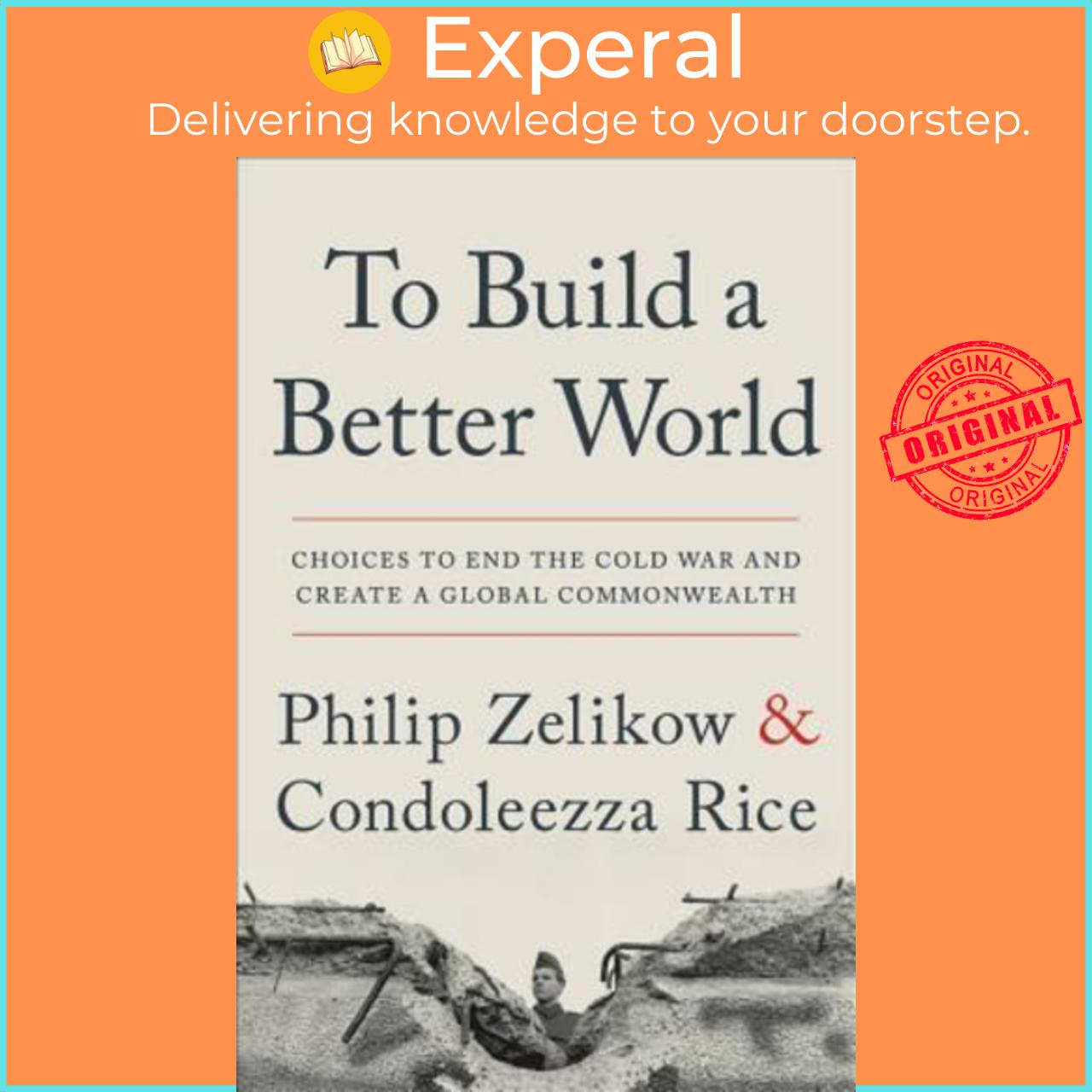 Sách - To Build a Better World : Choices to End the Cold War by Philip Zelikow Condoleezza Rice