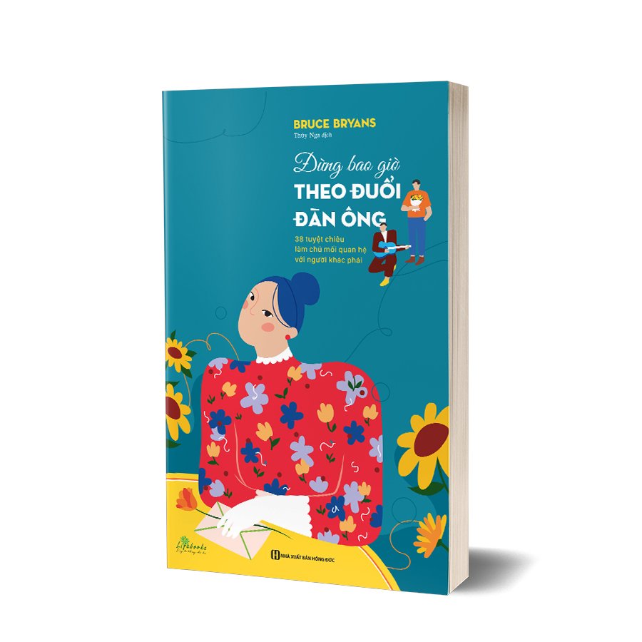 Đừng bao giờ theo đuổi đàn ông: 38 tuyệt chiêu làm chủ mối quan hệ với người khác phái