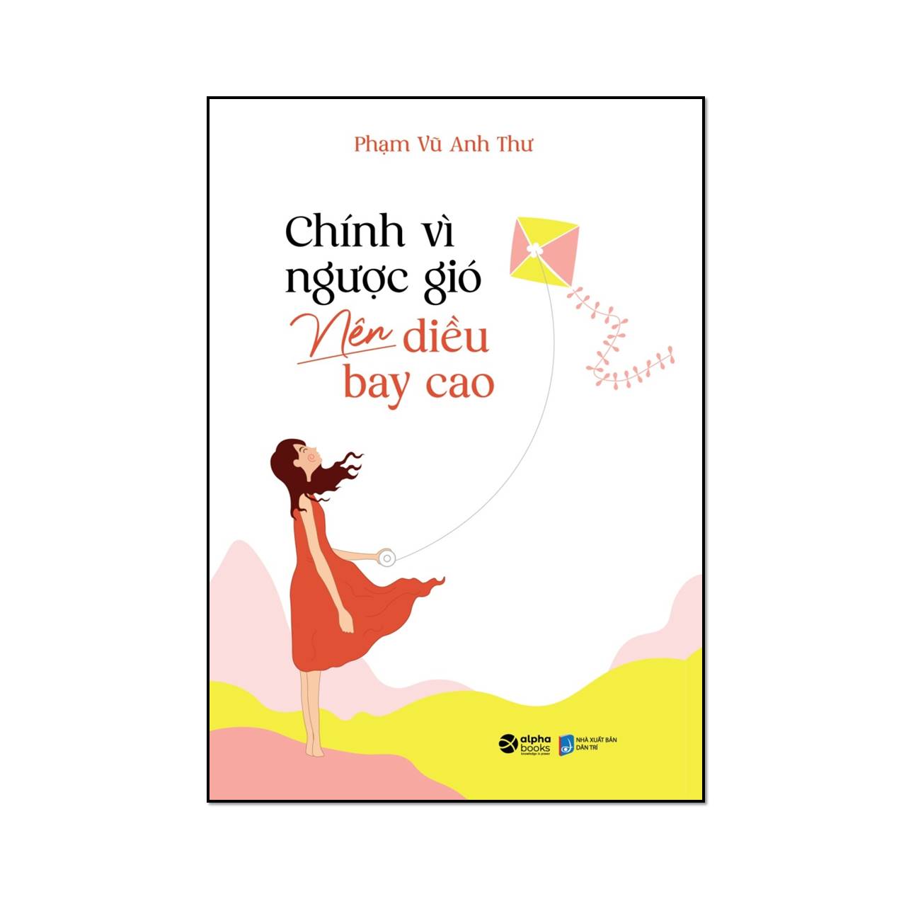 Chính Vì Ngược Gió Nên Diều Bay Cao 