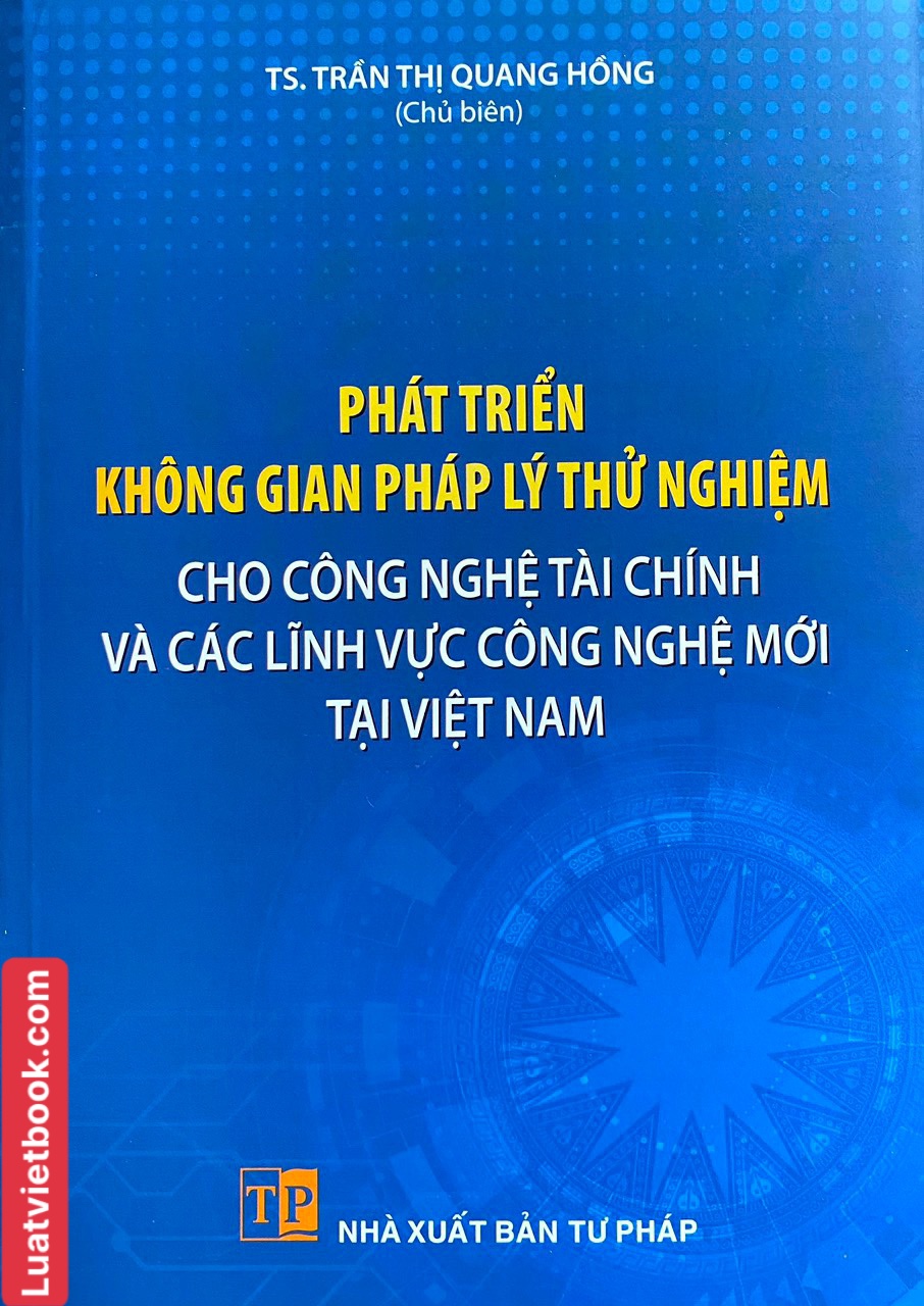 Phát Triển Không Gian Pháp Lý Thử Nghiệm Cho Công Nghệ Tài Chính và Các Lĩnh Vực Công Nghệ Mới Tại Việt Nam