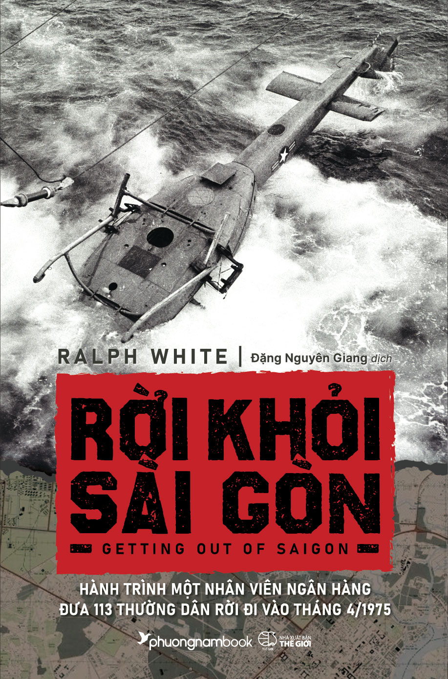 Sách Rời Khỏi Sài Gòn - Hành Trình Một Nhân Viên Ngân Hàng Đưa 113 Thường Dân Rời Đi Vào Tháng 4/1975