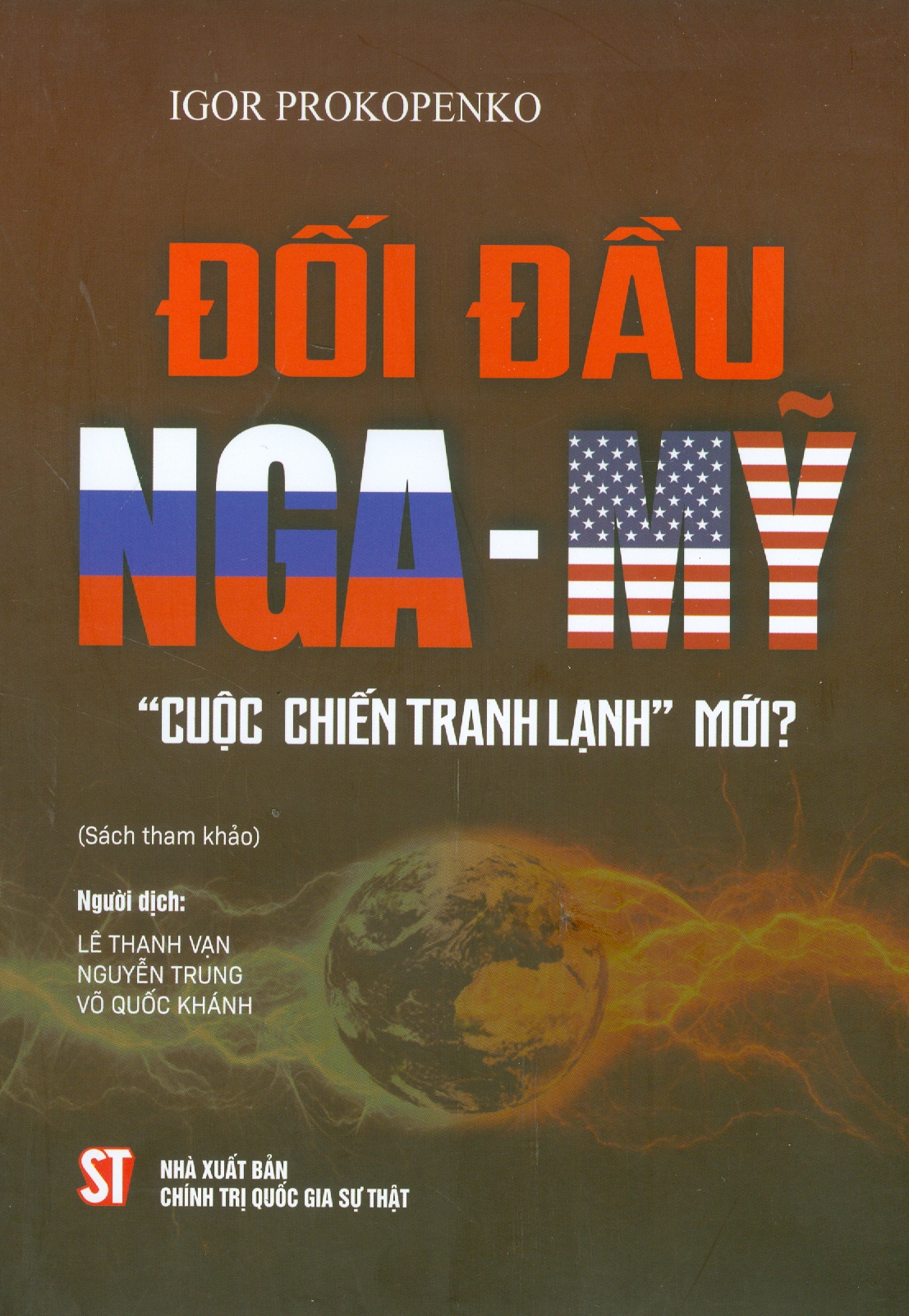 ĐỐI ĐẦU NGA – MỸ “CUỘC CHIẾN TRANH LẠNH” MỚI? – Igor Prokopenko - NXB Chính trị Quốc gia sự thật (bìa mềm)