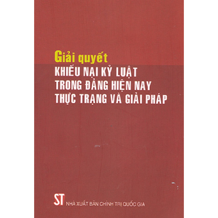 Sách Giải quyết khiếu nại kỷ luật trong Đảng hiện nay Thực trạng và giải pháp