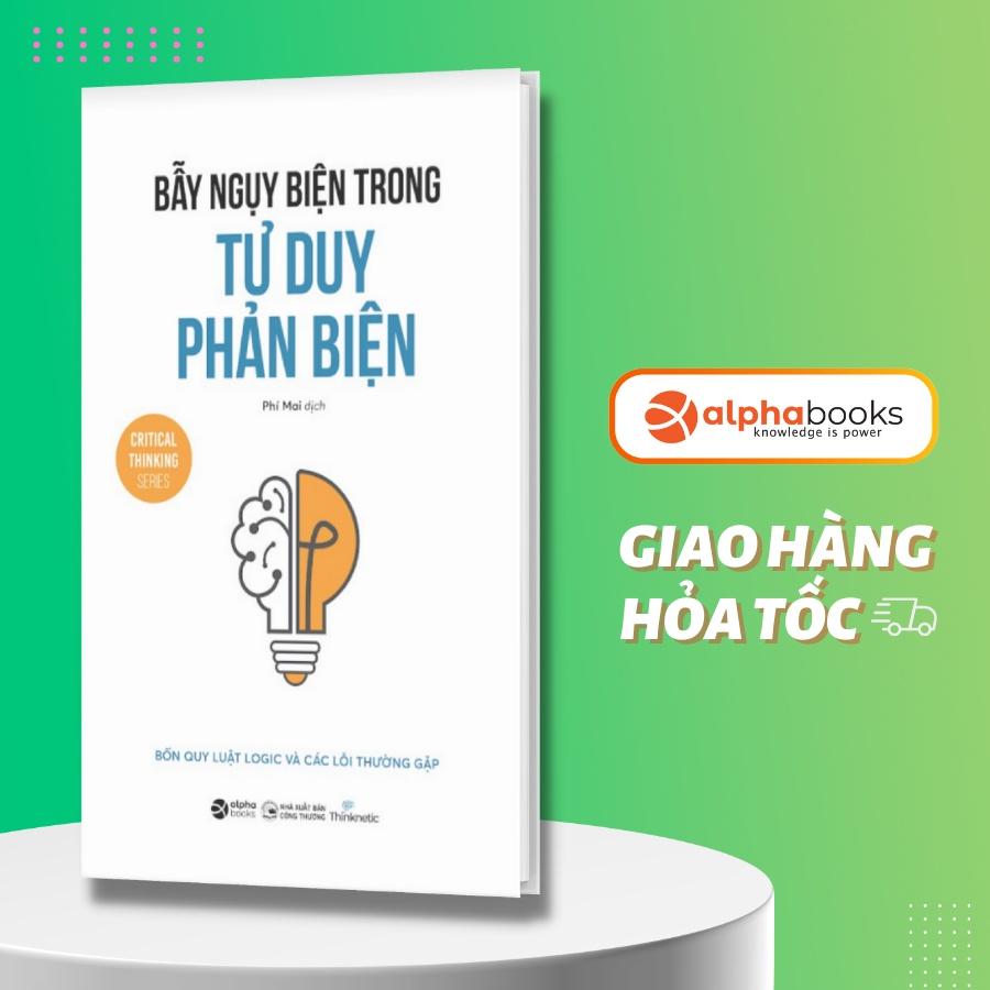Sách Bẫy Nguỵ Biện Trong Tư Duy Phản Biện: Bốn Quy Luật Logic Và Các Lỗi Thường Gặp - Alphabooks - BẢN QUYỀN