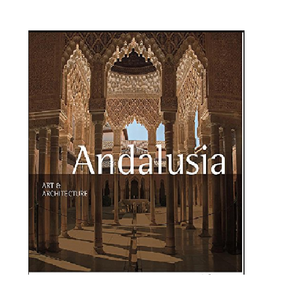 Andalusia: Art &amp; Architecture