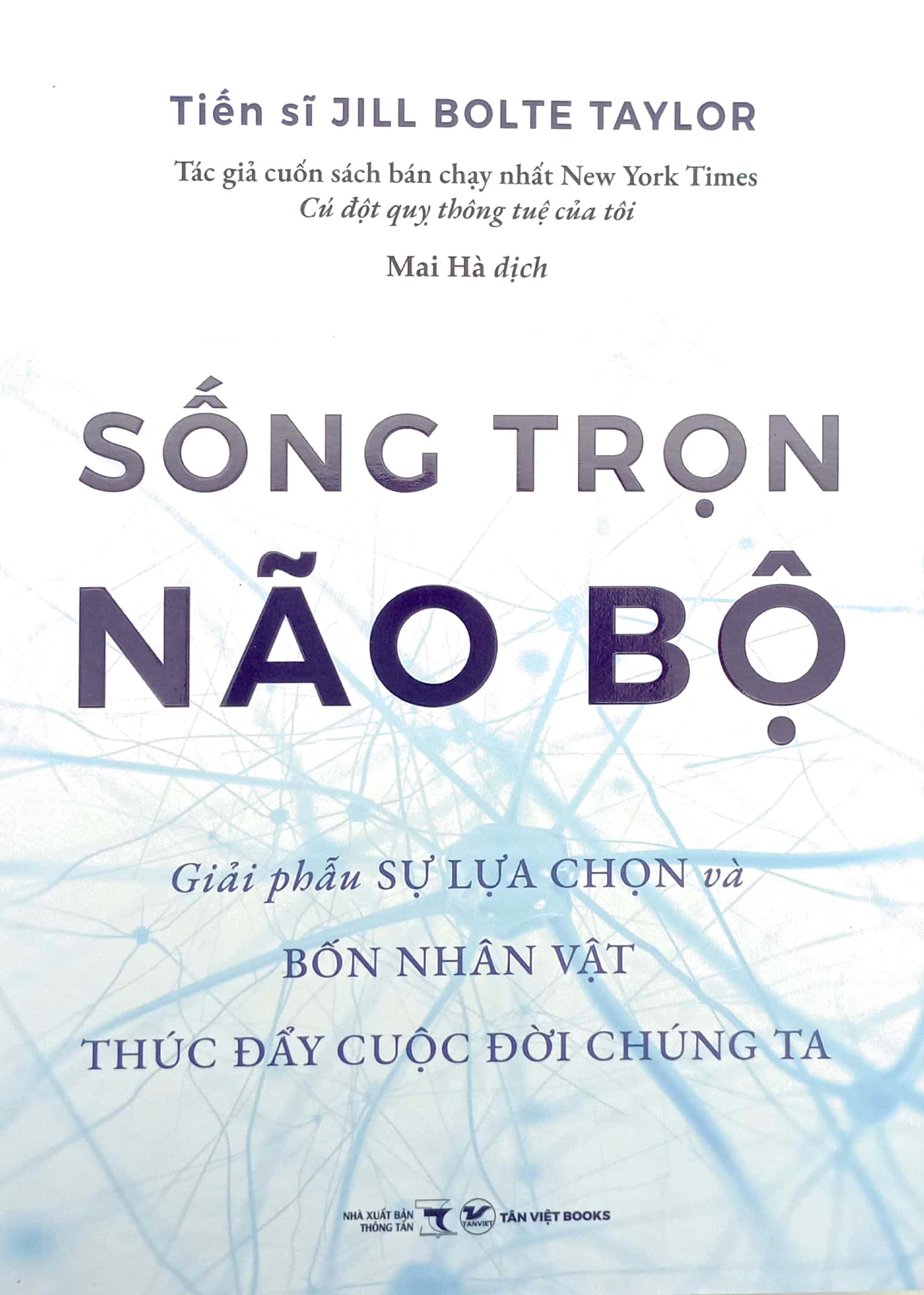 Sống Trọn Não Bộ - Giải Phẫu Sự Lựa Chọn Và Bốn Nhân Vật Thúc Đẩy Cuộc Đời Chúng Ta