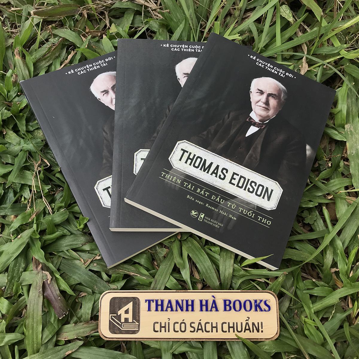 Sách Kể Chuyện Cuộc Đời Các Thiên Tài: Thomas Edison - Thiên Tài Bắt Đầu Từ Tuổi Thơ