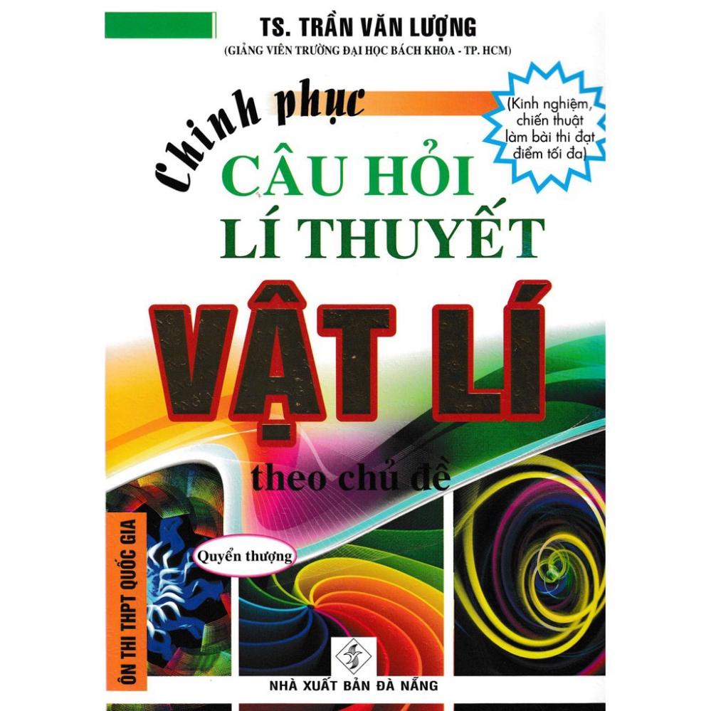 Sách - Chinh Phục Câu Hỏi Lí Thuyết Vật Lý Theo Chủ Đề - Quyển Thượng