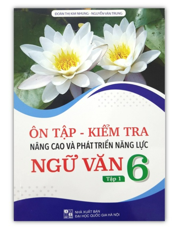 Sách - Ôn tập - Kiểm tra nâng cao và phát triển năng lực Ngữ Văn 6 tập 1