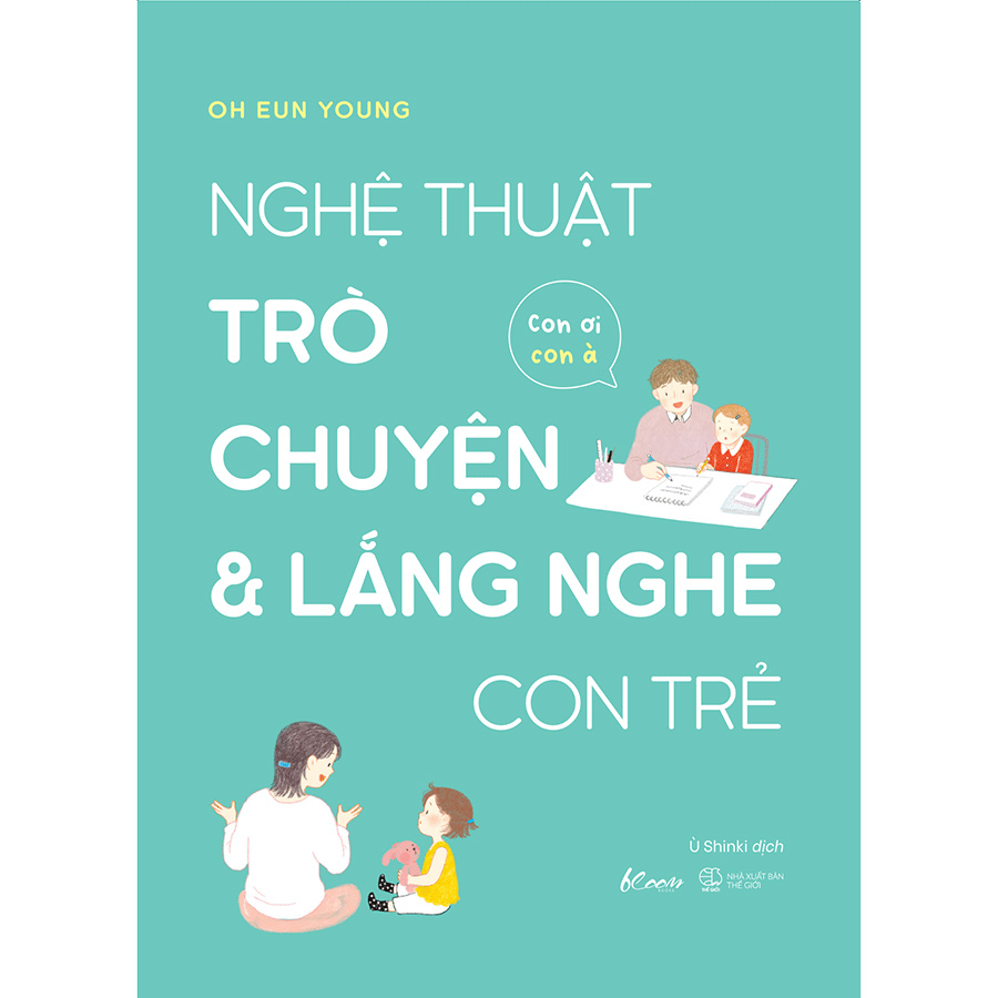 Nghệ Thuật Trò Chuyện Và Lắng Nghe Con Trẻ - Con Ơi Con À